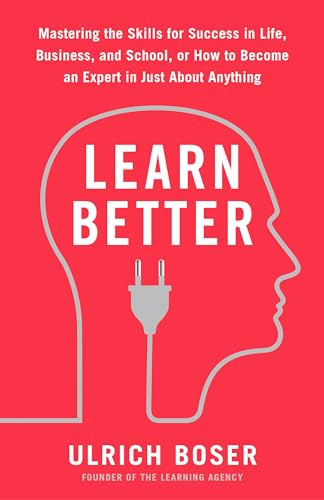 Learn Better: Mastering the Skills for Success in Life, Business, and School, or How to Become an Expert in Just About Anything von Rodale